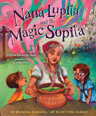 [Book] Nana Lupita and the Magic Sopita by Felicia Cocotzin Ruiz